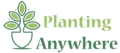 Planting Anywhere